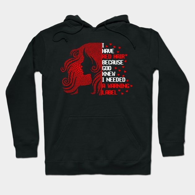 I Have Red Hair Because God Knew I Needed A Warning Label Hoodie by issambak